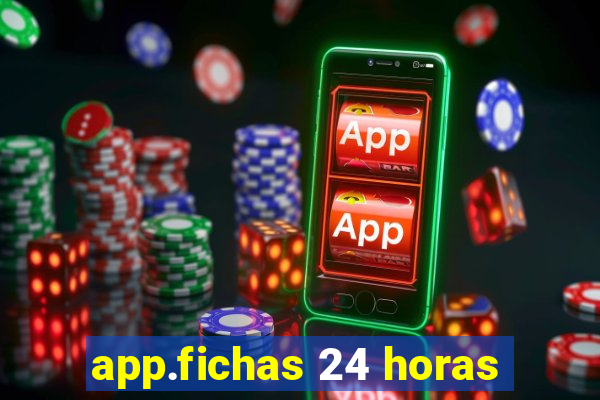 app.fichas 24 horas